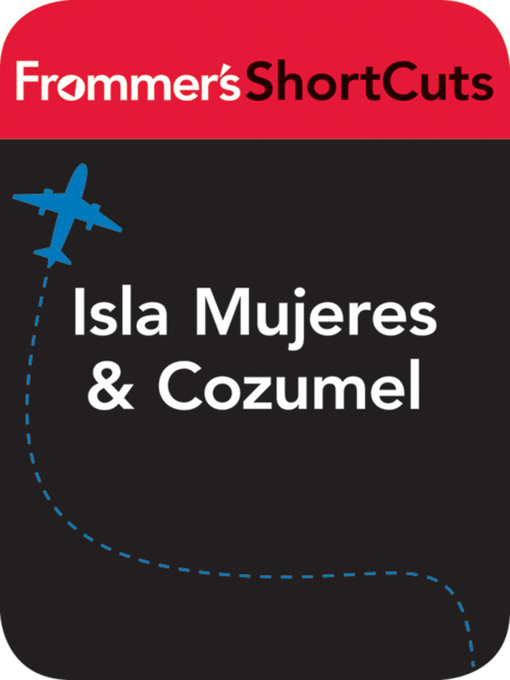 Title details for Isla Mujeres and Cozumel, Mexico by Frommer's ShortCuts - Available